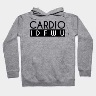 Cardio IDFWU - Gym Workout Fitness Hoodie